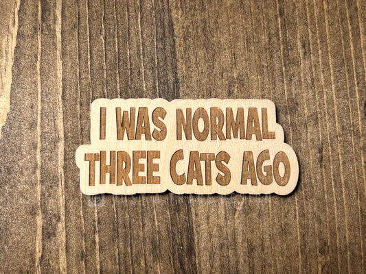 I Was Normal Three Cats Ago Wood Magnet, Cat Fridge Magnet, Cat Lover, Refrigerator Magnet, Magnet Board, Eco Friendly Gift, Office Decor