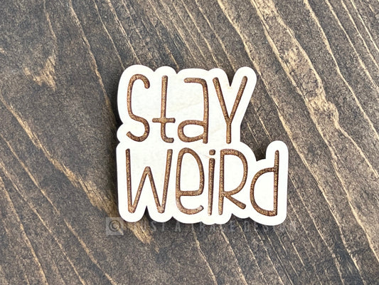 Stay Weird Wood Magnet