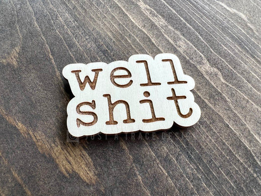 Well Shit Wood Magnet