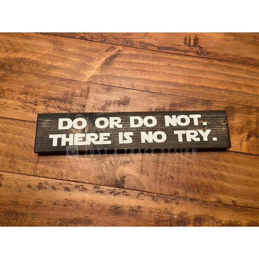 Do Or Do Not. There Is No Try. - Wood Sign - Wooden Sign - Home Decor - Star Wars - 12" x 2.25