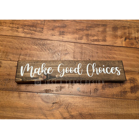 Make Good Choices Sign Wooden Sign, Inspirational Sign, Motivational Sign, Desk Decor, Home Decor, Shelf Sitter Sign, 12" x 2.25"