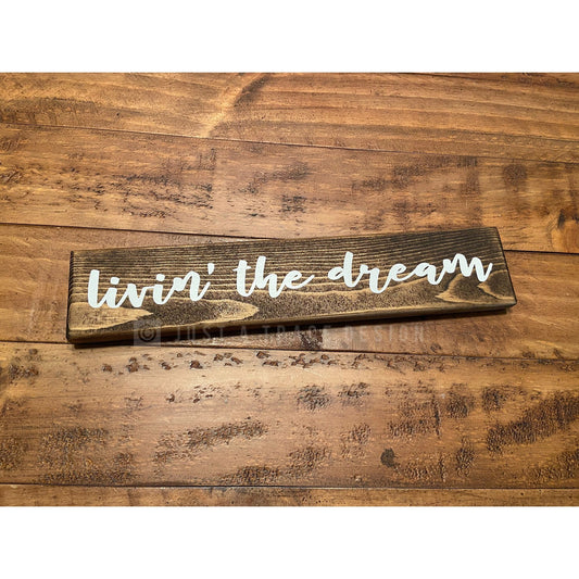 Livin' The Dream Wooden Sign, Home Decor, Desk Sign Decor, Inspirational Sign, Wooden Shelf Sitter Sign,  12" x 2 1/4" Wood Sign