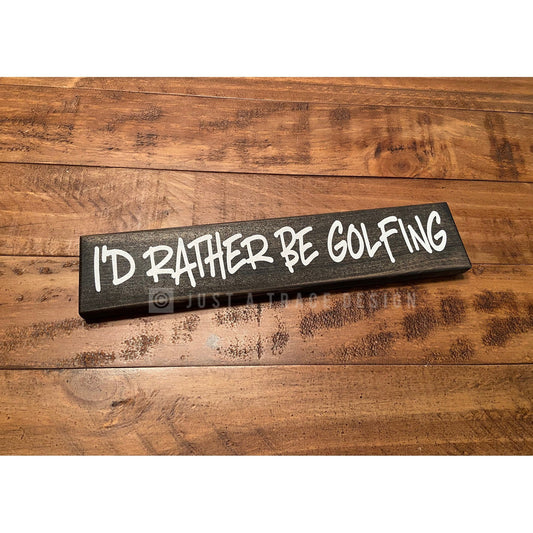 I'd Rather Be Golfing Wooden Sign, Golf Sign, Desk Decor, Home Decor, Shelf Sitter Sign, 12" x 2.25" Sign