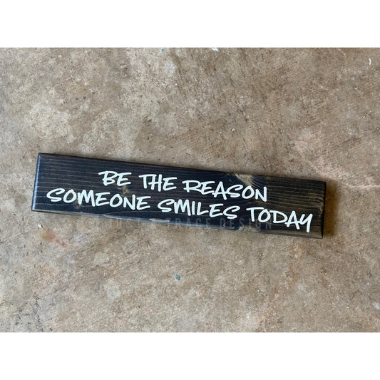 Be The Reason Someone Smiles Today Wooden Sign, Inspirational Sign, Encouragement Sign, Desk Decor, Home Decor, Shelf Sitter, 12" x 2.25" Sign