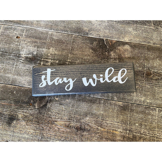 Stay Wild Sign - Home Decor - Shelf Sitter - 8" x 2.25"