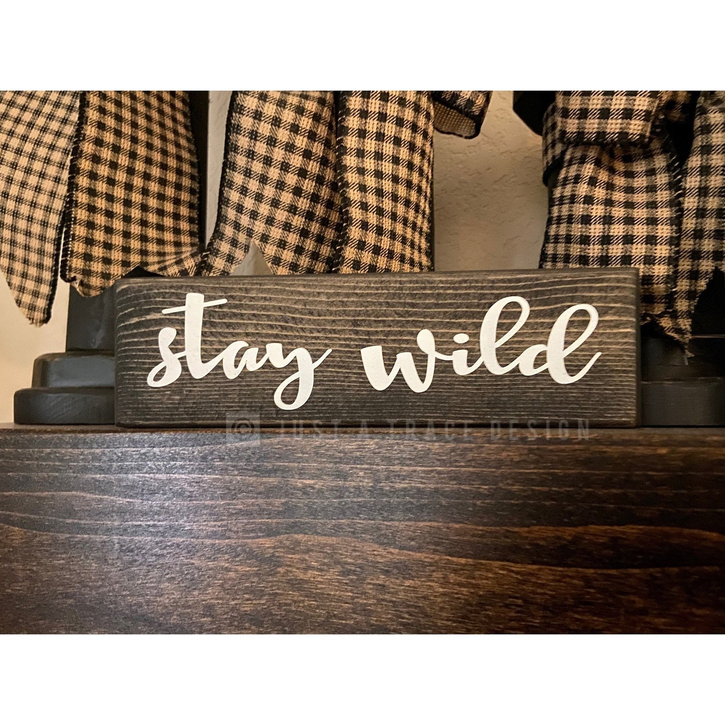 Stay Wild Sign - Home Decor - Shelf Sitter - 8" x 2.25"