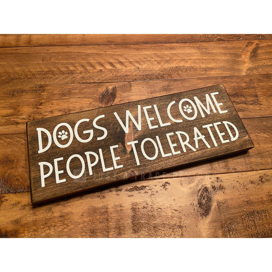 Dogs Welcome - People Tolerated - Dog Sign - Dog Lover - Funny Wood Sign - Pet Decor - Wooden Sign - Pet Owner Gift - Welcome Sign