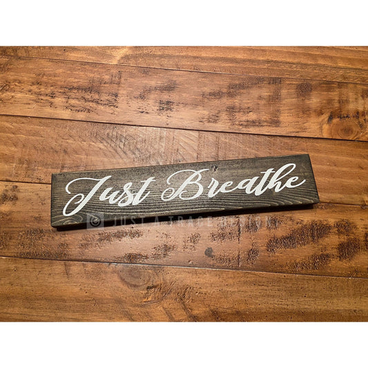 Just Breathe Sign, Wooden Sign, Home Decor, Shelf Sitter Sign, Stay Positive, Motivational Sign, Inspirational Wooden Sign, 12" x 2.25"