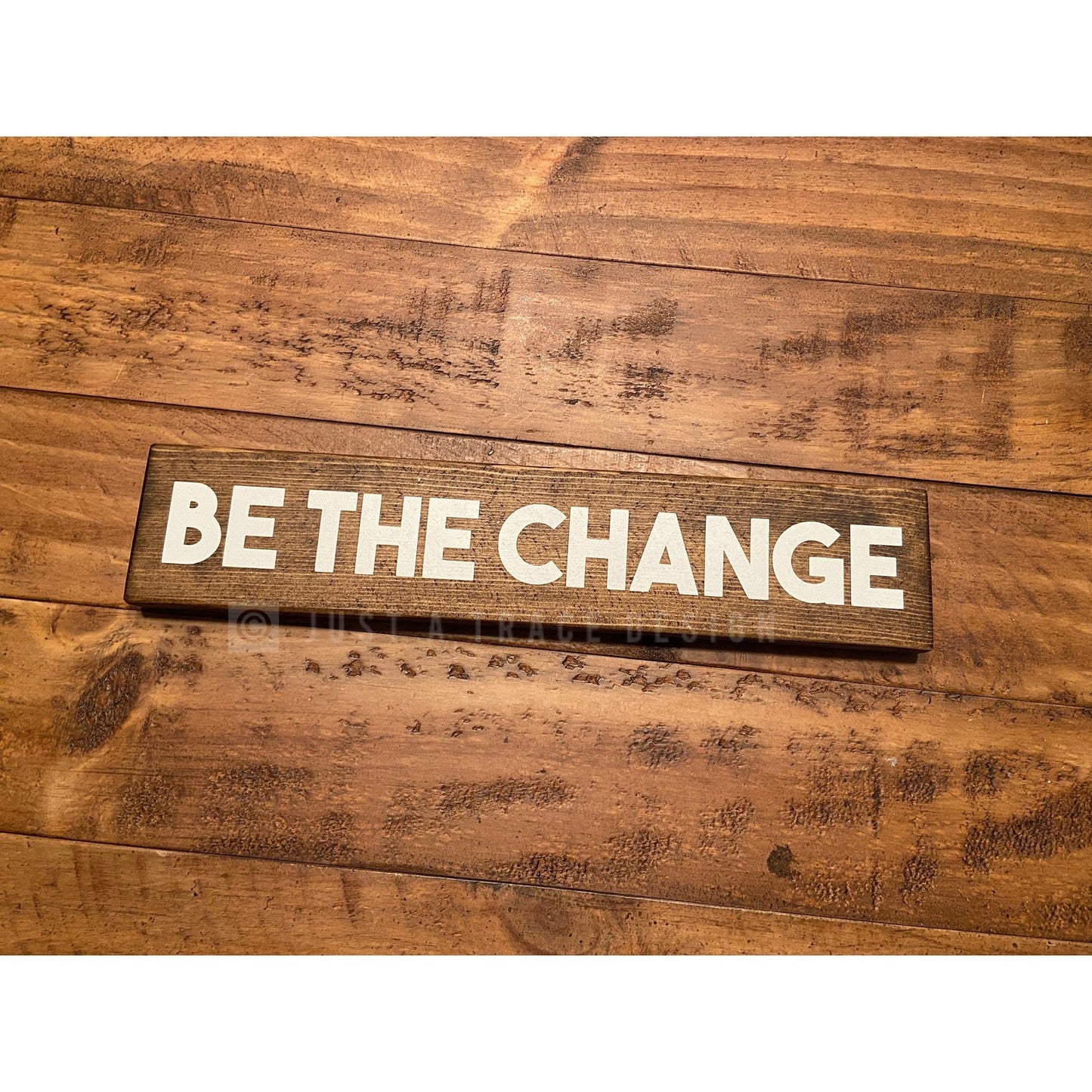 Be The Change - Wood Sign - Wooden Sign - Shelf Sitter - 12" x 2.25