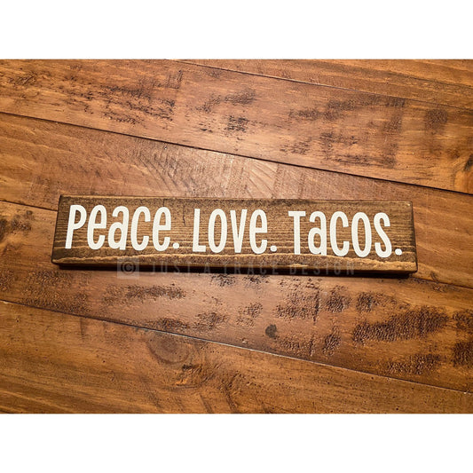 Peace. Love. Tacos.  Sign - Wooden Sign - Home Decor - Shelf Sitter - 12" x 2.25"