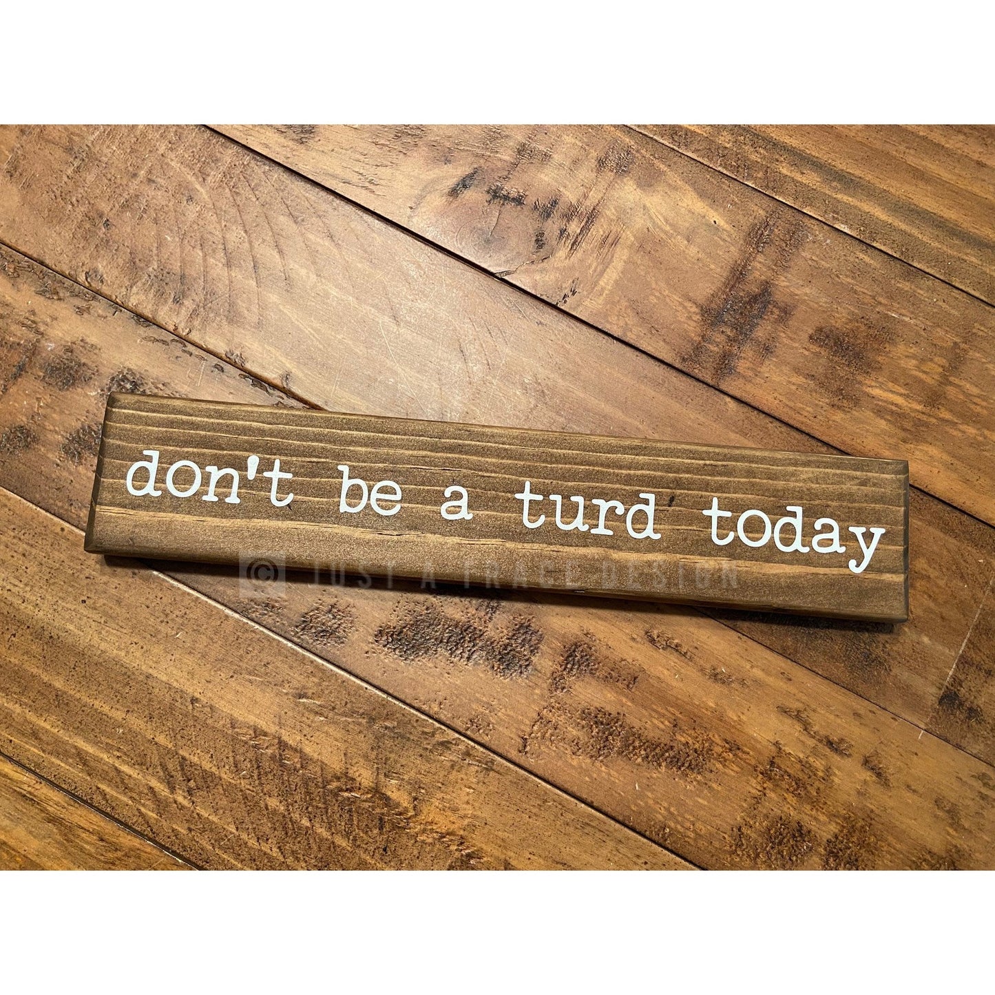 Don't Be A Turd Today Wooden Sign, Funny Sign, Home Decor, Desk Sign, Shelf Sitter Sign, 12" x 2.25"