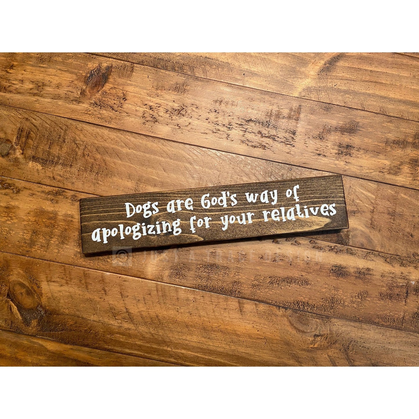 Dogs Are God's Way Of Apologizing For Your Relatives Sign - Wooden Sign - Wall Decor - Dogs - Dog Lover - Pet