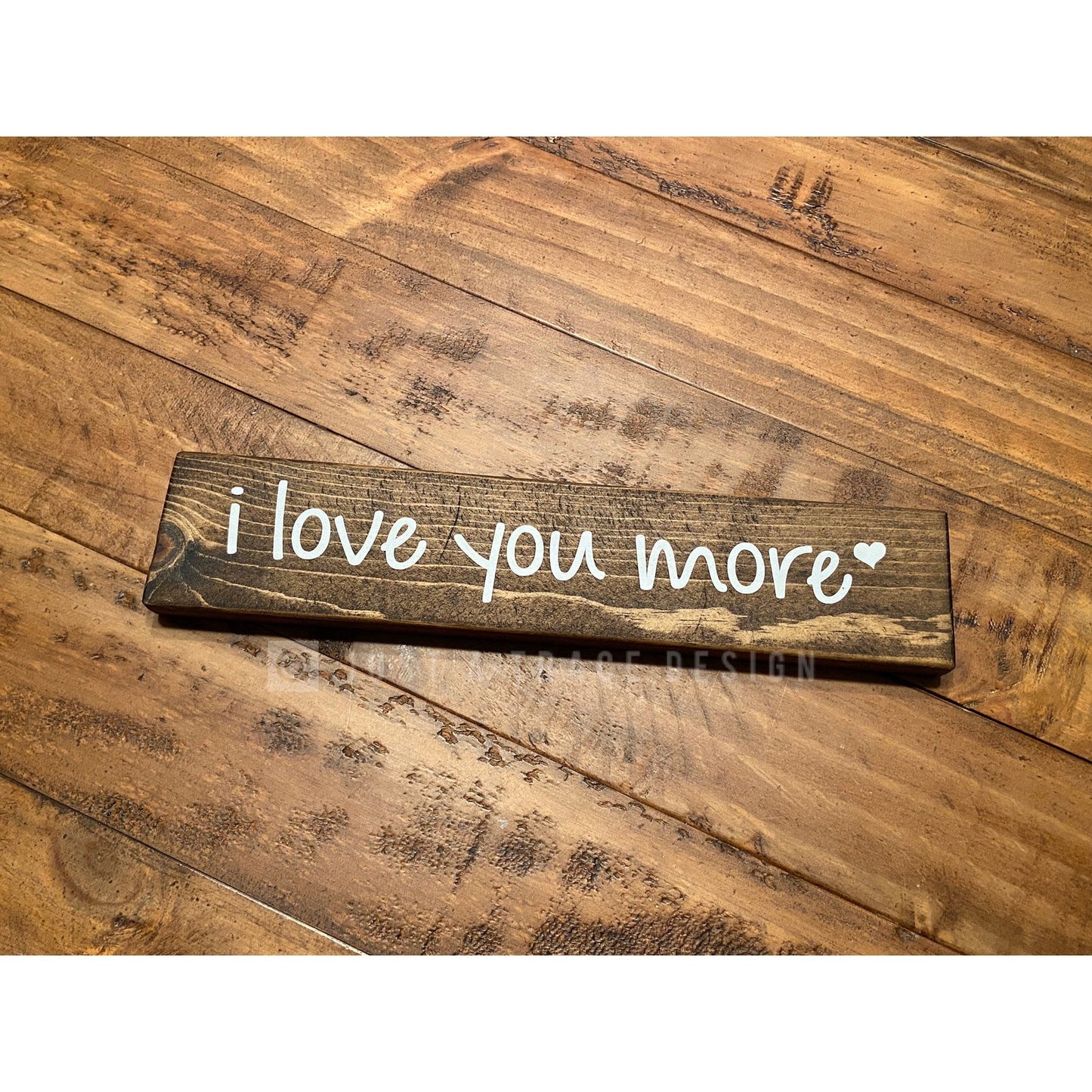 I Love You More Sign, Wooden Sign, Love Sign, Wedding Gift, Anniversary Gift, Shelf Sitter Sign