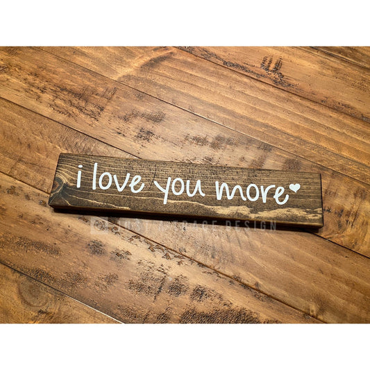 I Love You More Sign, Wooden Sign, Love Sign, Wedding Gift, Anniversary Gift, Shelf Sitter Sign