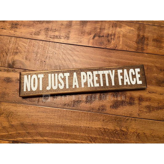 Not Just A Pretty Face Sign, Wooden Sign, Desk Decor, Home Decor, Shelf Sitter Sign, 12" x 2.25"