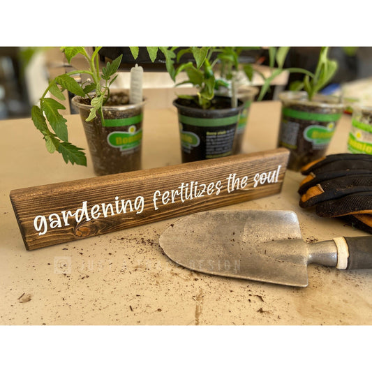Gardening Fertilizes The Soul Wooden Sign, Gardening Wood Sign, Garden Home Decor Sign, Wood Shelf Sitter Sign, 12" x 2 1/4" Sign