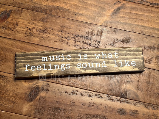 Music Is What Feelings Sound Like Wooden Sign Desk Shelf Sitter Sign