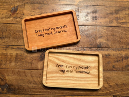 Crap From My Pockets I May Need Tomorrow Catchall Tray, Wood Dish, EDC Tray, Jewelry Valet Tray, Trinket Tray, Hardwood Tray