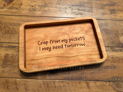 Crap From My Pockets I May Need Tomorrow Catchall Tray, Wood Dish, EDC Tray, Jewelry Valet Tray, Trinket Tray, Hardwood Tray