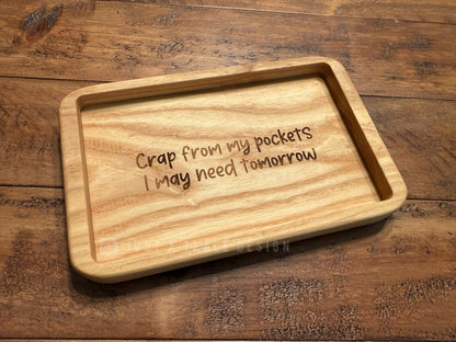 Crap From My Pockets I May Need Tomorrow Catchall Tray, Wood Dish, EDC Tray, Jewelry Valet Tray, Trinket Tray, Hardwood Tray