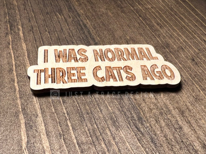 I Was Normal Three Cats Ago Wood Magnet, Cat Fridge Magnet, Cat Lover, Refrigerator Magnet, Magnet Board, Eco Friendly Gift, Office Decor