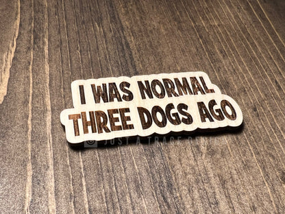 I Was Normal Three Dogs Ago Wood Magnet, Dog Fridge Magnet, Dog Lover, Refrigerator Magnet, Magnet Board, Eco Friendly Gift, Office Decor