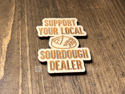 Support Your Local Sourdough Dealer Wood Magnet, Bread Baker Fridge Magnet, Magnet Board, Eco Friendly Gift, Office Decor, Stocking Stuffer