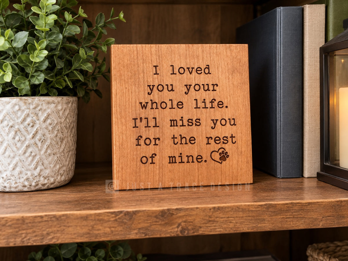 I Loved You Your Whole Life, Dog & Cat Memorial Rainbow Bridge Mini Block Signs, Motivational Sign, Shelf Sitter Sign, 4"x4"x3/4"