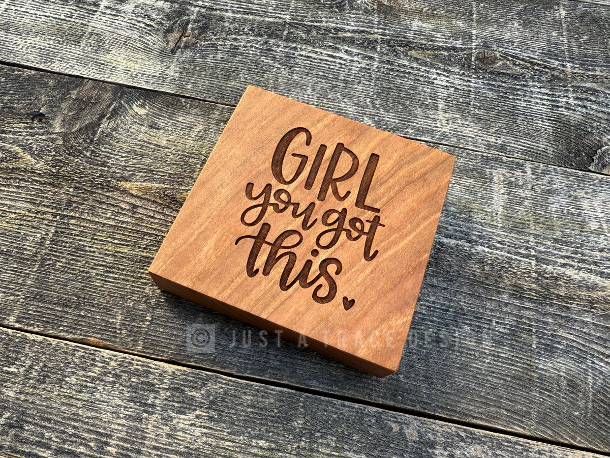 Girl You Got This Mini Block Wooden Sign, Daily Reminder, Inspirational Sign, Motivational Sign, Shelf Sitter Sign, 4"x4"x3/4" Sign (Copy)