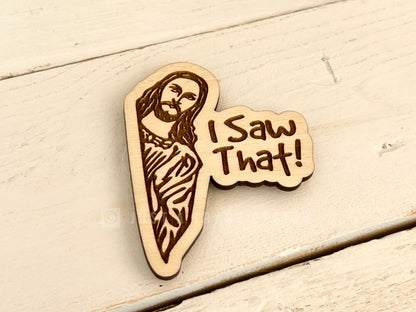 I Saw That Jesus Wood Magnet, Funny Fridge Magnet, Magnet Board, Eco Friendly Gift, Office Decor, Stocking Stuffer