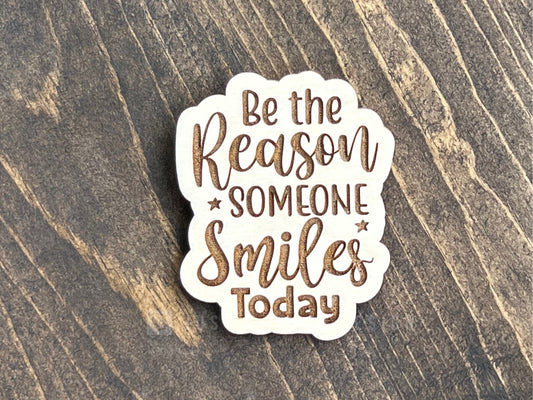 Be The Reason Someone Smiles Today Wood Magnet