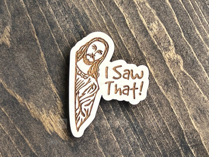 I Saw That Jesus Wood Magnet, Funny Fridge Magnet, Magnet Board, Eco Friendly Gift, Office Decor, Stocking Stuffer