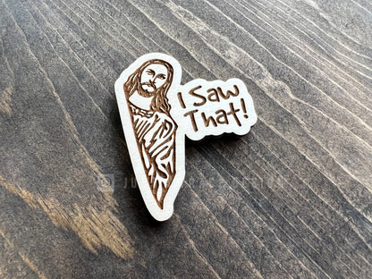 I Saw That Jesus Wood Magnet, Funny Fridge Magnet, Magnet Board, Eco Friendly Gift, Office Decor, Stocking Stuffer