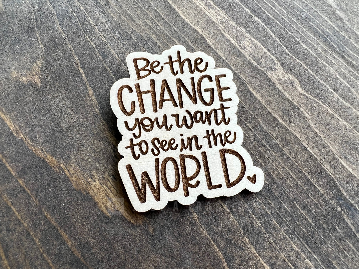 Be The Change You Want To See In The World Wood Magnet, Inspirational Fridge Magnet, Magnet Board, Eco Friendly Gift, Office Decor, Stocking Stuffer
