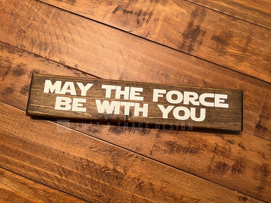 May The Force Be With You - Wood Sign - Wooden Sign - Home Decor - Star Wars - 12" x 2.25