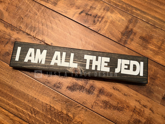 I Am All The Jedi - Wood Sign - Wooden Sign - Home Decor - Star Wars - 12" x 2.25