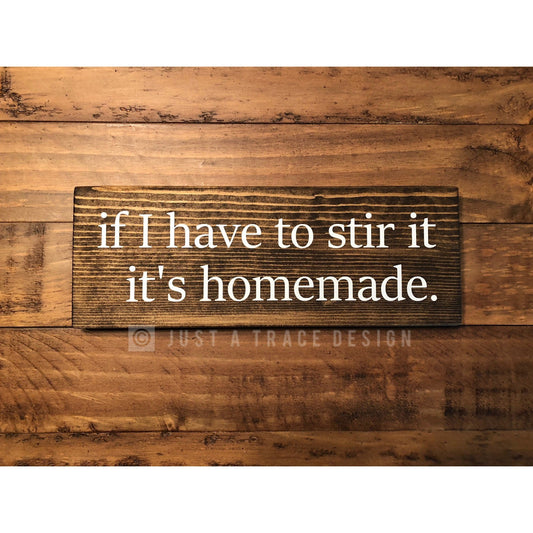 If I Have To Stir It It's Homemade Sign, Wooden Sign, Wall  Decor, Home Decor, Kitchen