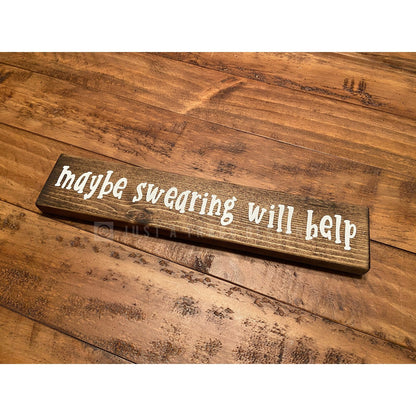 Maybe Swearing Will Help Sign | Wooden Sign | Funny | Home Decor | Shelf Sitter | 12" x 2.25"
