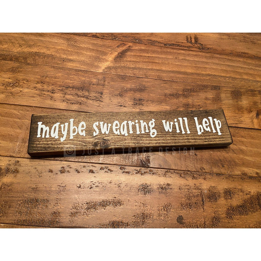 Maybe Swearing Will Help Sign | Wooden Sign | Funny | Home Decor | Shelf Sitter | 12" x 2.25"