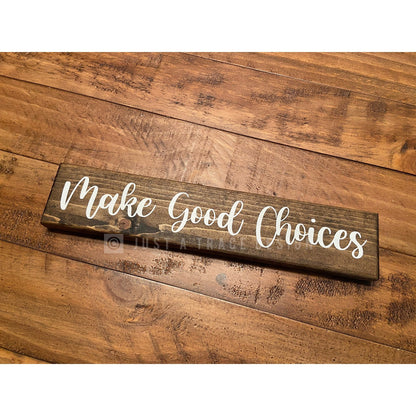Make Good Choices Sign Wooden Sign, Inspirational Sign, Motivational Sign, Desk Decor, Home Decor, Shelf Sitter Sign, 12" x 2.25"