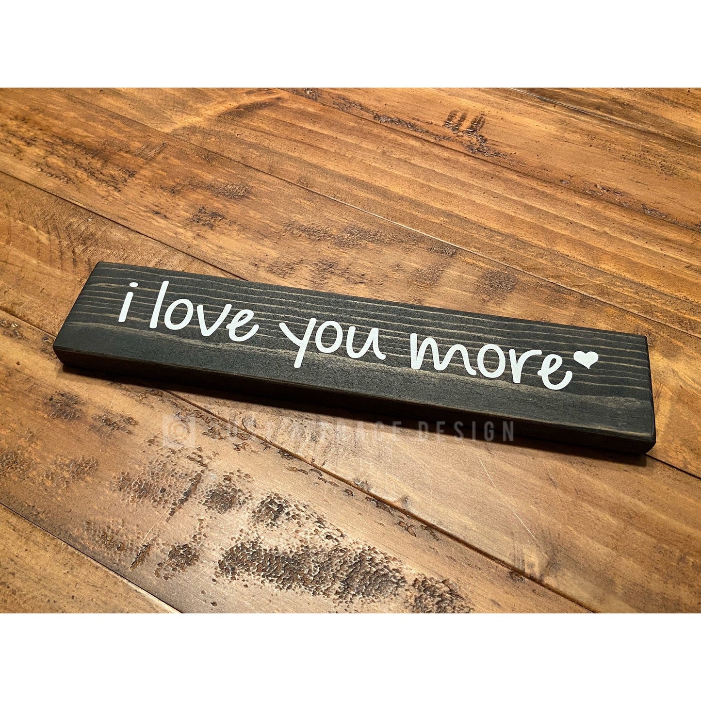 I Love You More Sign, Wooden Sign, Love Sign, Wedding Gift, Anniversary Gift, Shelf Sitter Sign