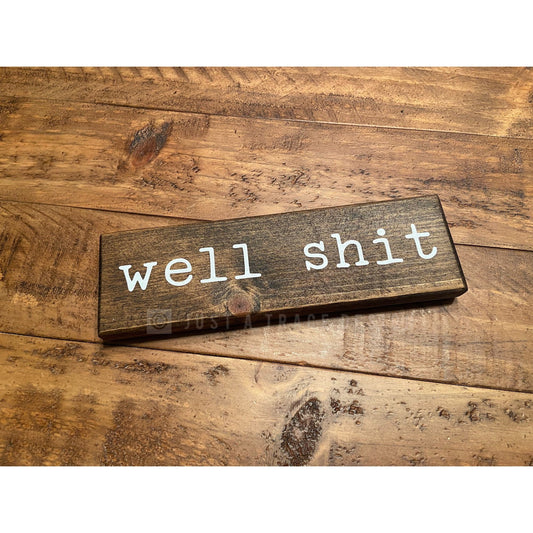 Well Shit Sign - Funny Sign - Shelf Sitter - 8" x 2.25"