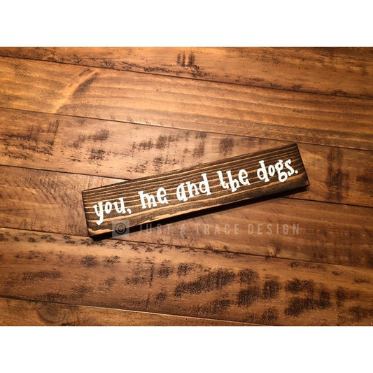 You, Me And The Dogs Sign - Wooden Sign - Wall Decor - Dogs - Dog Lover - Pet