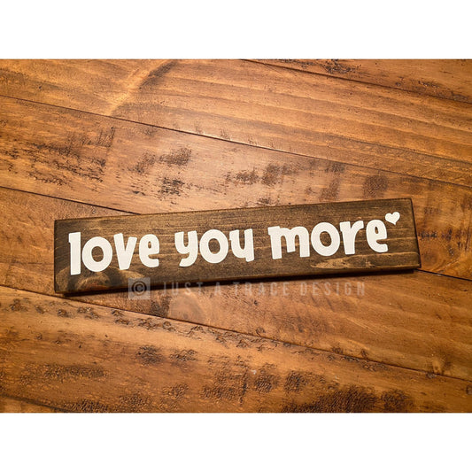Love You More Sign - Wooden Sign - Love - Wedding - Anniversary