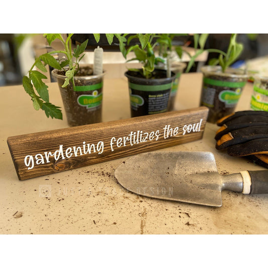 Gardening Fertilizes The Soul Sign | Gardening | Wooden Sign | Shelf Sitter | 12" x 2.25"